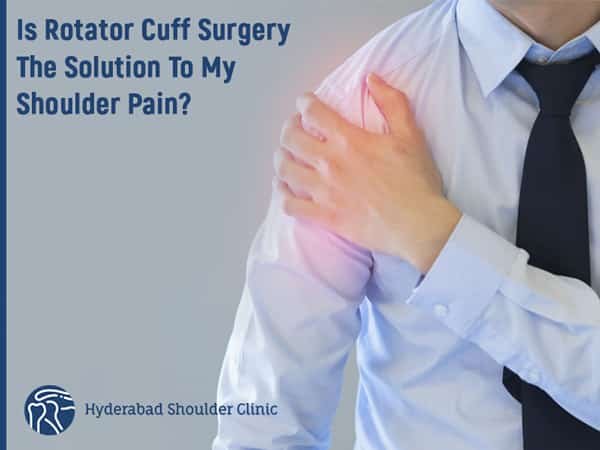 You are currently viewing Is Rotator Cuff Surgery The Solution To My Shoulder Pain?