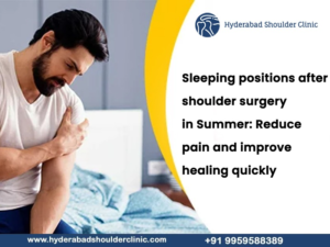 Read more about the article Sleeping positions after shoulder surgery in Summer: Reduce pain and improve healing quickly