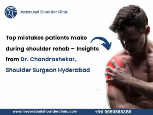 Read more about the article Top mistakes patients make during shoulder rehab Insights from Dr. Chandrashekar, Best Shoulder Surgeon in Hyderabad