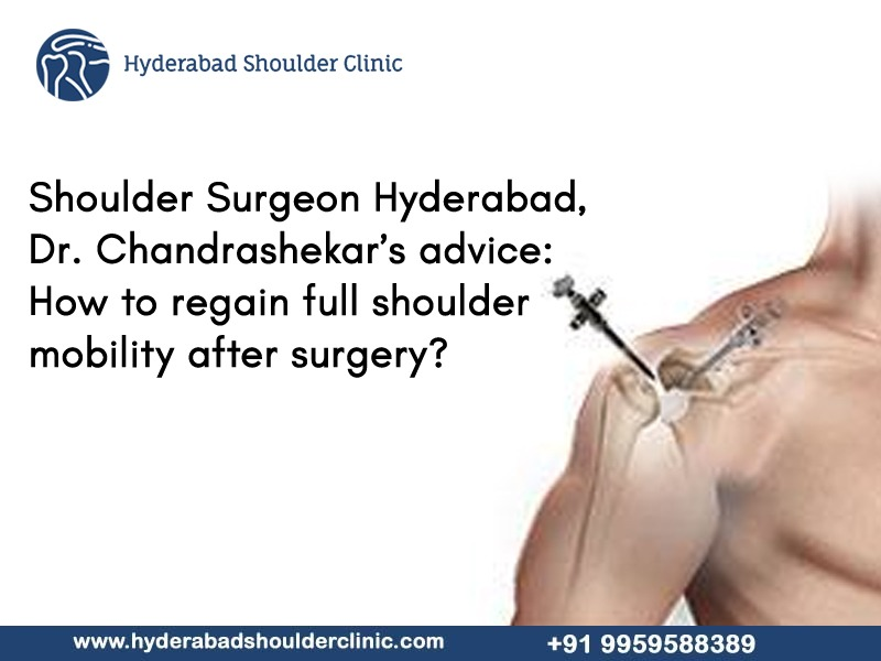 Read more about the article Shoulder Surgeon Hyderabad, Dr. Chandrashekar’s advice: How to regain full shoulder mobility after surgery
